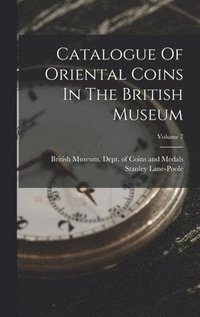 bokomslag Catalogue Of Oriental Coins In The British Museum; Volume 7
