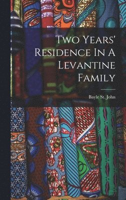 Bayle St John - Two Years' Residence In A Levantine Family, Inbunden