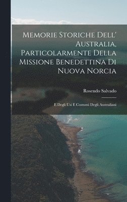 bokomslag Memorie Storiche Dell' Australia, Particolarmente Della Missione Benedettina Di Nuova Norcia