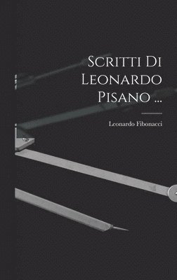 Scritti Di Leonardo Pisano ... 1