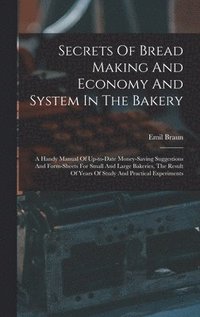 bokomslag Secrets Of Bread Making And Economy And System In The Bakery