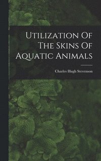 bokomslag Utilization Of The Skins Of Aquatic Animals