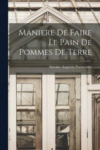 bokomslag Maniere De Faire Le Pain De Pommes De Terre
