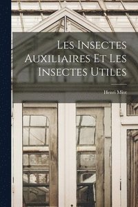 bokomslag Les Insectes Auxiliaires Et Les Insectes Utiles