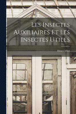 Les Insectes Auxiliaires Et Les Insectes Utiles 1