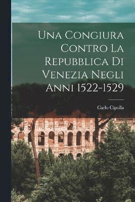 Una Congiura Contro La Repubblica Di Venezia Negli Anni 1522-1529 1