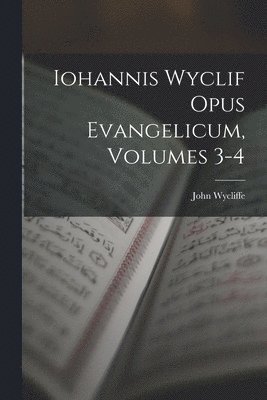 bokomslag Iohannis Wyclif Opus Evangelicum, Volumes 3-4