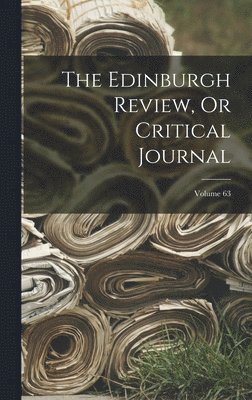 bokomslag Edinburgh Review, Or Critical Journal; Volume 63
