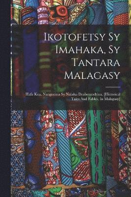 Anonymous - Ikotofetsy Sy Imahaka, Sy Tantara Malagasy, Häftad