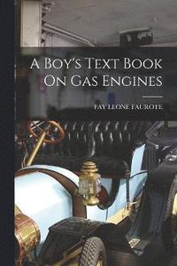 bokomslag A Boy's Text Book On Gas Engines