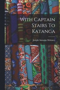 bokomslag With Captain Stairs To Katanga