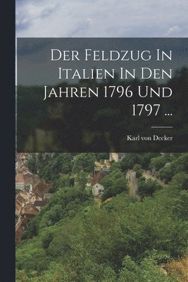 bokomslag Feldzug In Italien In Den Jahren 1796 Und 1797 ...
