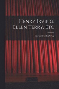 bokomslag Henry Irving, Ellen Terry, Etc