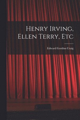 Henry Irving, Ellen Terry, Etc 1