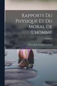 bokomslag Rapports Du Physique Et Du Moral De L'homme; Volume 1