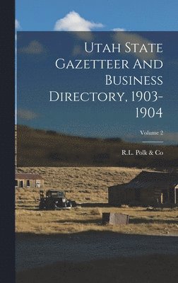 bokomslag Utah State Gazetteer And Business Directory, 1903-1904; Volume 2