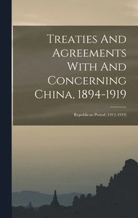 bokomslag Treaties And Agreements With And Concerning China, 1894-1919