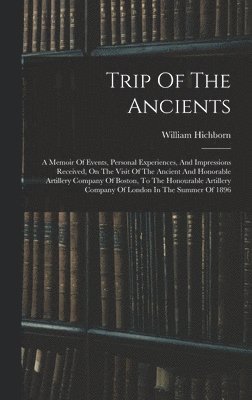 William Hichborn - Trip Of The Ancients, Inbunden