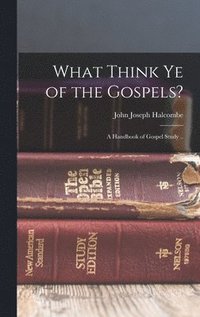 bokomslag What Think Ye of the Gospels?