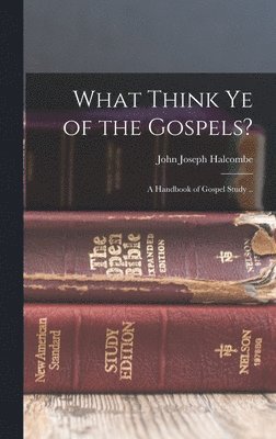 bokomslag What Think Ye of the Gospels?