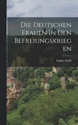 bokomslag Deutschen Frauen In Den Befreiungskriegen