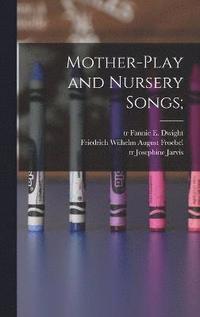 bokomslag Mother-play and Nursery Songs;