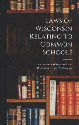 Laws of Wisconsin Relating to Common Schools 1