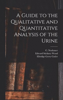 C. (Carl) Neubauer, Julius Vogel, Elbridge Gerry Cutler - Guide to the Qualitative and Quantitative Analysis of the Urine, Inbunden