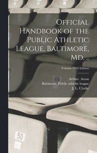 bokomslag Official Handbook of the Public Athletic League, Baltimore, Md. ..; Volume 1918 edition