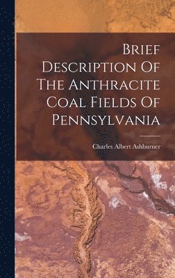 Brief Description Of The Anthracite Coal Fields Of Pennsylvania 1