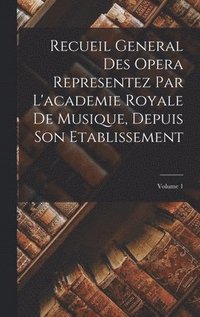 bokomslag Recueil General Des Opera Representez Par L'academie Royale De Musique, Depuis Son Etablissement; Volume 1