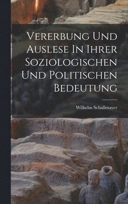 bokomslag Vererbung Und Auslese In Ihrer Soziologischen Und Politischen Bedeutung