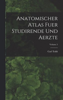 bokomslag Anatomischer Atlas Fuer Studirende Und Aerzte; Volume 5