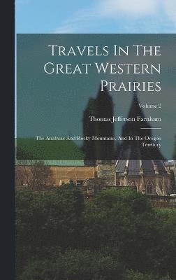 Thomas Jefferson Farnham - Travels In The Great Western Prairies, Inbunden