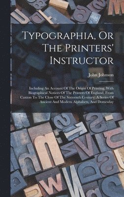 John Johnson - Typographia, Or The Printers' Instructor, Inbunden