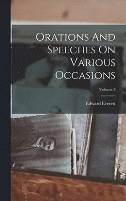 Edward Everett - Orations And Speeches On Various Occasions; Volume 3, Inbunden
