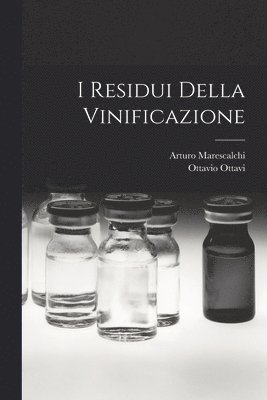 Ottavio Ottavi, Arturo Marescalchi - I Residui Della Vinificazione, Häftad