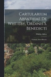 bokomslag Cartularium Abbathiae De Whiteby, Ordinis S. Benedicti