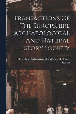 Transactions Of The Shropshire Archaeological And Natural History Society 1