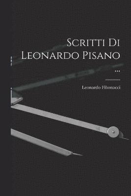 Scritti Di Leonardo Pisano ...