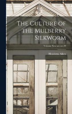 bokomslag The Culture of the Mulberry Silkworm; Volume new ser.