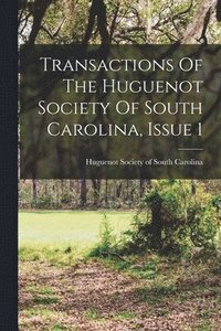 bokomslag Transactions Of The Huguenot Society Of South Carolina, Issue 1