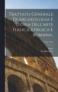 bokomslag Trattato generale di archeologia e storia dell'arte italica, etrusca e romana..; Volume atlas