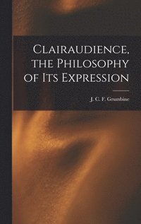 bokomslag Clairaudience, the Philosophy of Its Expression