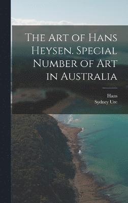 bokomslag The Art of Hans Heysen. Special Number of Art in Australia