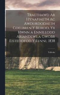 bokomslag Traethawd ar hynafiaeth ac awdurdodaeth coelbren y beirdd, yr hwnn a ennillodd ariandlws a gwobr Eisteddfod y Fenni, 1838