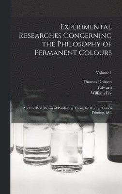 Edward 1744-1821 Bancroft - Experimental Researches Concerning the Philosophy of Permanent Colours, Inbunden