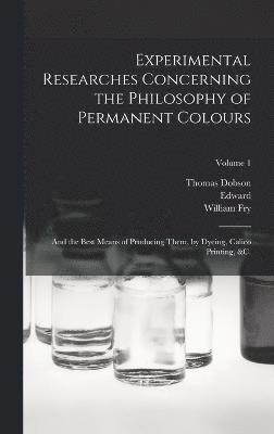 Experimental Researches Concerning the Philosophy of Permanent Colours 1