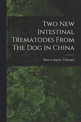 bokomslag Two New Intestinal Trematodes From The Dog In China