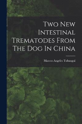 Two New Intestinal Trematodes From The Dog In China 1